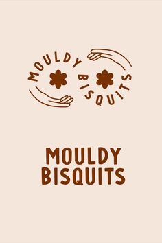 the words mouldy biscuits are written in brown on a beige background