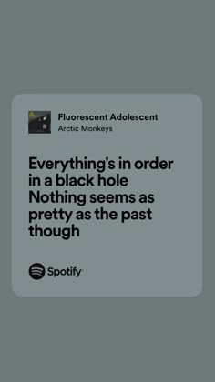 an advertisement with the words, everything's in order to be black hole nothing seems as pretty as the past