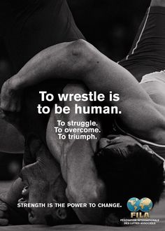 a man wrestling with the words to wrestle is to be human, to struggle, to overcome, to triumph strength is the power to change