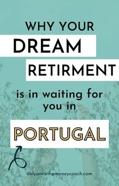 the words why your dream retirement is in waiting for you in portugal