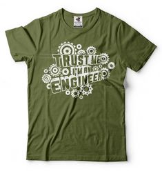 Trust Me I Am An Engineer T-Shirt Funny Engineer Tee Shirt Green Cotton Shirt With Text Print, Green Cotton Slogan Shirt, Green Cotton Shirt With Slogan, I Am An Engineer, Funny Engineer, Engineering Humor, Tee Shirts For Women, Digital Printer, Husband Humor