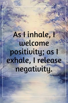 the words as i inhale, i welcome positivity as i exhale, i release negativeity