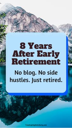 Eight Years After Early Retirement: No Blog, No Side Hustles, Just Retired (Guest Post) - Tread Lightly, Retire Early Retirement Living Lifestyle, Early Retirement Lifestyle, Retirement Side Hustle, Retire Early Tips, Early Retirement Planning, 403b Retirement Tips, Retirement Vision Board