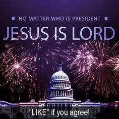 the capitol building with fireworks in the background and jesus is lord on it's side