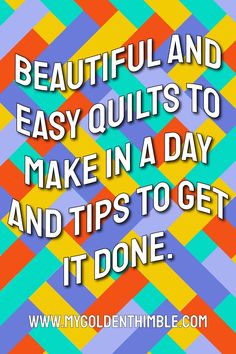 the words beautiful and easy quilts to make in a day and tips to get it done