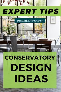 a dining room table and chairs with the words expert tips conservatory design ideas on it