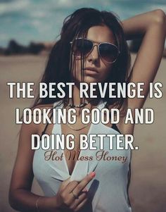 a woman wearing sunglasses and holding her arms behind her head with the words, the best revenge is looking good and doing better hot mess honey