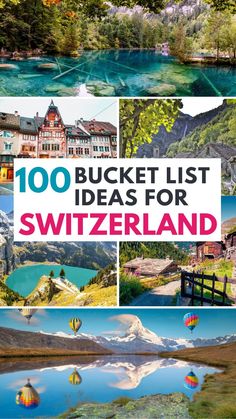 the top ten things to see in switzerland with text overlay that reads, 100 bucket list ideas for switzerland