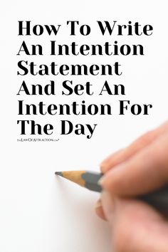 someone is writing on a piece of paper with a pencil in their hand and the words how to write an intention statement and set an intention for the day