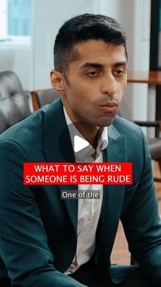 a man in a suit and tie sitting at a table with the caption, what to say when someone is being rude