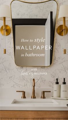 a bathroom sink with gold faucets and a mirror above it that says how to style wallpaper in bathroom