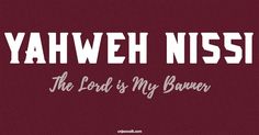 the words yahweh nisi on a maroon background with white letters and an image