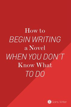 a red background with the words how to begin writing a novel when you don't know