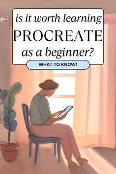 a woman sitting in a chair reading a book with the words, is it worth learning procreate as a beginner?