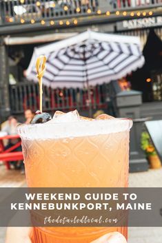 a person holding up a drink in front of an umbrella with the words weekend guide to kennebunkport, maine