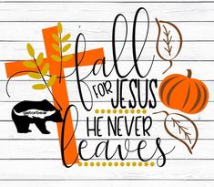 a cross, pumpkins and leaves with the words fall for jesus he never leaves