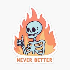 a skeleton holding a toothbrush in front of a fire sticker that says never better