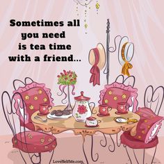 there is a table with pink chairs and tea cups on it that says, sometimes all you need is tea time with a friend