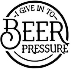 i give in to beer pressure sticker with the words,'i give in to beer pressure '