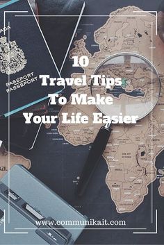 a map with the words 10 travel tips to make your life easier in front of it