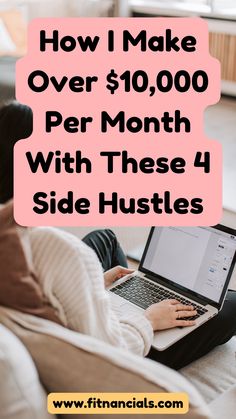 a woman sitting on the couch with her laptop and text overlay reads how i make over $ 10, 000 per month with these 4 side hustles