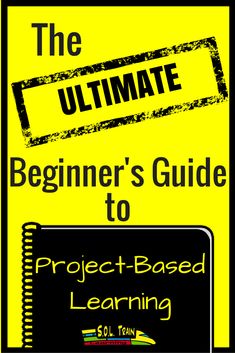 the ultimate beginner's guide to project - based learning