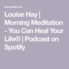 Louise Hay | Morning Meditation - You Can Heal Your Life® | Podcast on Spotify