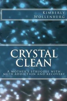 Crystal Clean : A mother's struggle with meth addiction and recovery by Kimberly Wollenburg Books Psychology, Loving An Addict, Recovery Books, Bail Bondsman, How To Clean Crystals, Counseling Psychology, Books For Self Improvement