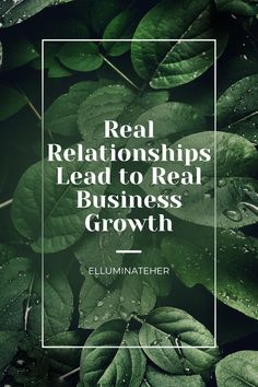 green leaves with the words real relationships lead to real business growth