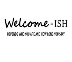 a black and white photo with the words welcome - ish in cursive font