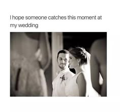 a man and woman standing next to each other in front of a mirror with the caption, i hope someone catches this moment at my wedding