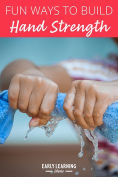 a child's hands holding water with the words fun ways to build hand strength