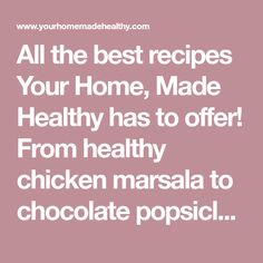 the text reads all the best recipes your home made healthy has to offer from healthy chicken masala to chocolate popsicle