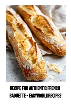 two breads sitting on top of a table next to each other with the words recipe for authentic french baguette - easyworldre recipes