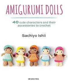 the cover of amigurum dolls 40 cute characters and their accessories to crochet