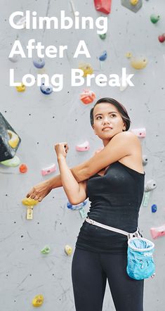 a woman standing in front of a climbing wall with the words climbing after a long break