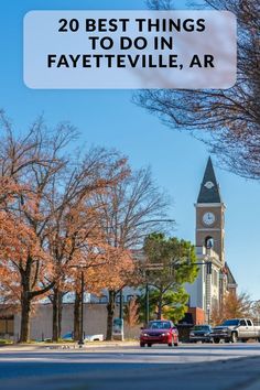 a clock tower with the words 20 best things to do in favetville, ar