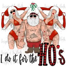 two women and a man wearing santa claus's clothes with the words i do it for