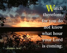 a sunset with the words watch therefore, for you do not know what hour your lord is coming