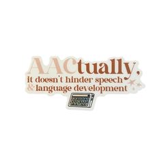 a sticker that says actually it doesn't hindder speech and language development