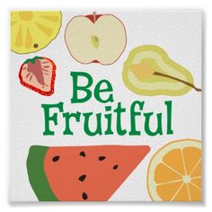 a poster that says be fruitful with different types of fruits and vegetables on it