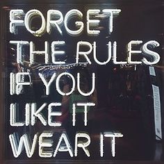 a neon sign that reads forget the rules if you like it, wear it out