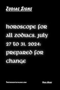 Horoscope For All Zodiacs, July 27 To 31, 2024: Prepared For Change