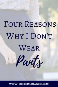 a woman's waist with the words four reasons why i don't wear pants