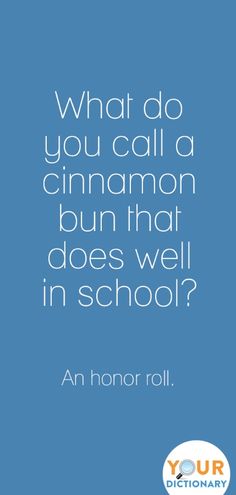 a blue background with the words, what do you call a cinnamon bun that does well in school?