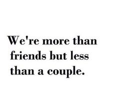 a quote that reads, we're more than friends but less than people