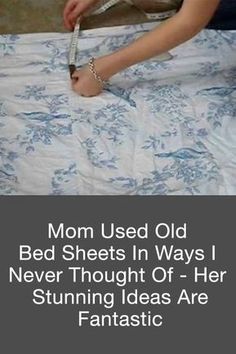 mom used old bed sheets in ways i never thought of - her stunning ideas are fantastic