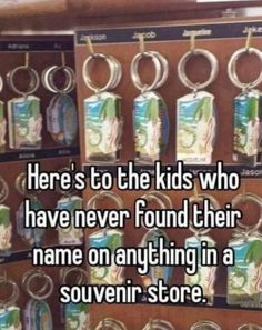 there's to the kids who have never found their name anything in a souvenir store