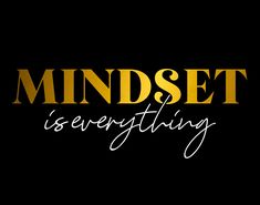 the words mindset is everything written in gold on a black background with white lettering