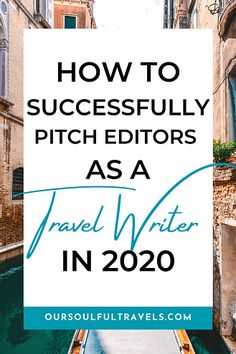 a canal with the words how to successfully pitch editor as a travel writer in 2020